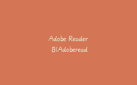 Adobe Reader 8(Adobereader8精简版)